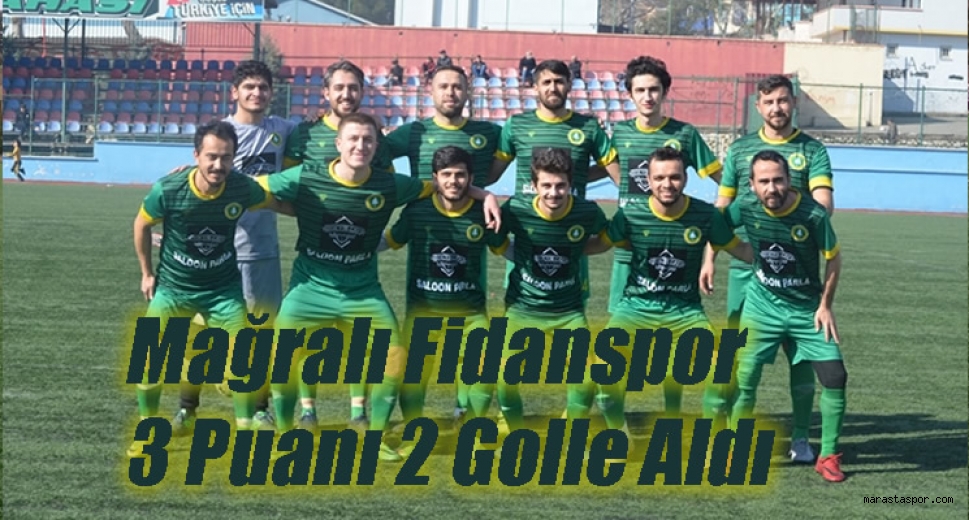 Mağralı Fidanspor, 3 puanı 2 golle aldı