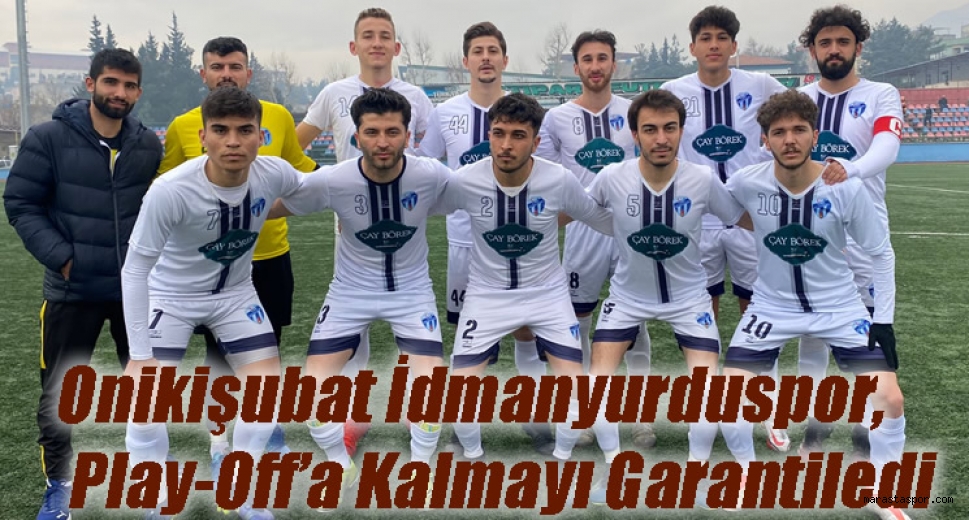 Onikişubat İdmanyurduspor, play-Off’a kalmayı garantiledi