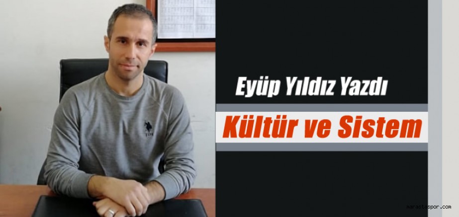 Eyüp Yıldız yazdı! Kültür ve Sistem