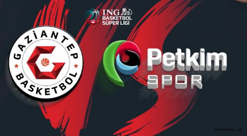 Gaziantep Basketbol – Petkimspor maçı canlı izle