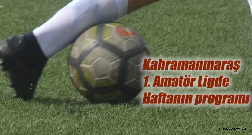 Kahramanmaraş 1. Amatör Ligde 22. Hafta ve erteleme maçının sonuçları