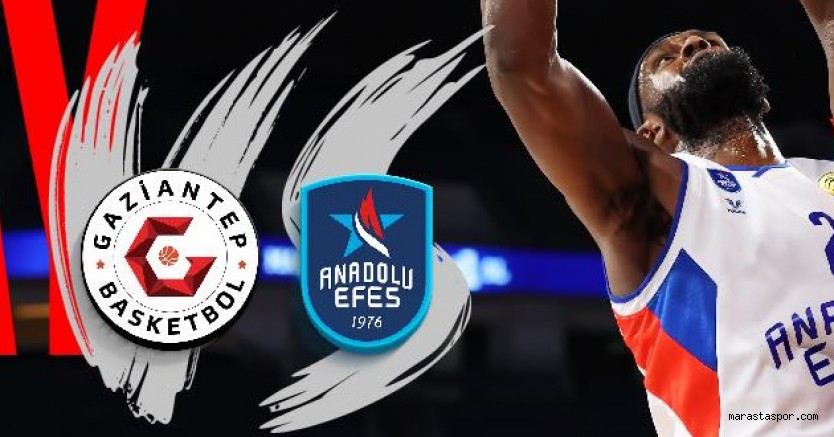 Gaziantep Basketbol – Anadolu Efes maçı canlı izle