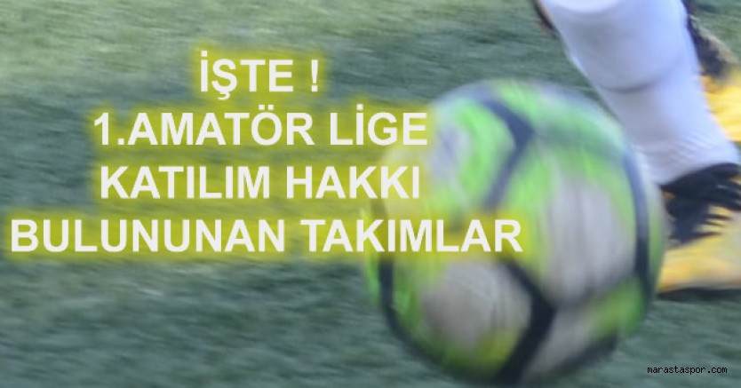 Kahramanmaraş 1.Amatör Ligde 20 takımın katılım hakkı bulunuyor