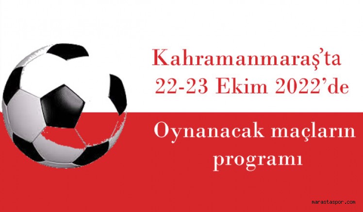 Kahramanmaraş’ta 22-23 Ekim tarihlerinde oynanacak maçların programı