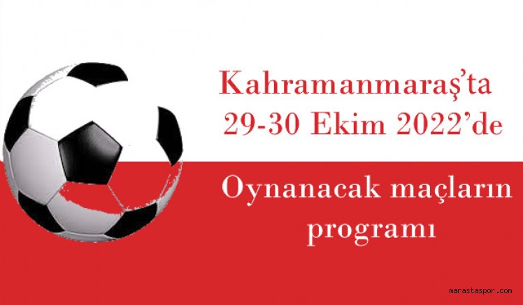 Kahramanmaraş’ta 29-30 Ekim tarihlerinde oynanacak maçların programı