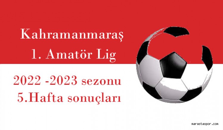 Kahramanmaraş 1. Amatör Ligde 5.Hafta maçlarının sonuçları