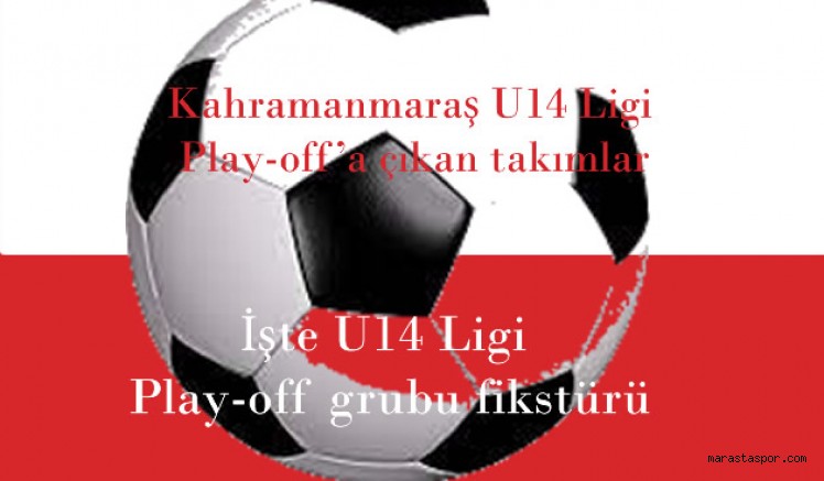Kahramanmaraş U14 Ligi Play-off’a çıkan takımlar belli oldu! İşte U14 Ligi Play-off grubu fikstürü
