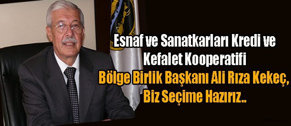 Ali Rıza Kekeç, Biz Seçime Hazırız..