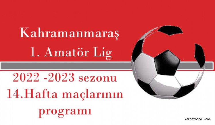 Kahramanmaraş 1. Amatör Ligde 14.Hafta maçlarının programı ve maçlarının stadları ve saatleri