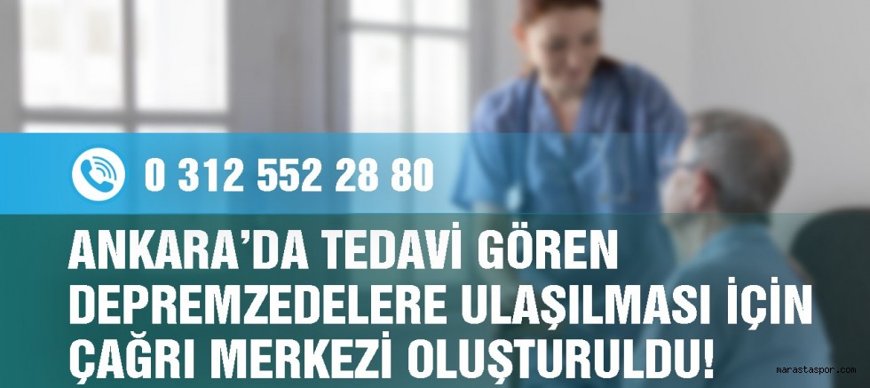 Ankara’da tedavi gören depremzedelere ulaşılması için çağrı merkezi oluşturuldu!