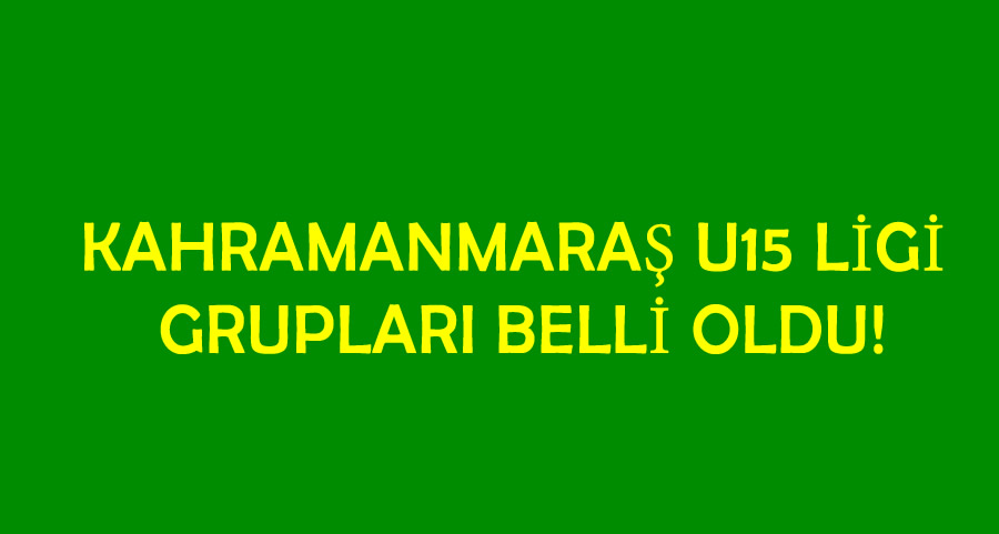 Kahramanmaraş U15 Ligi Grupları Belli Oldu!