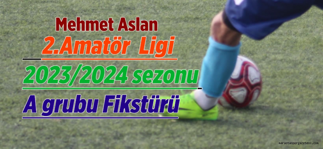 Kahramanmaraş 2.Amatör Ligi 2023/2024 sezonu A grubu Fikstürü