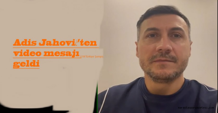 Adis Jahović’ten Kahramanmaraş İstiklalspor’a Motivasyon Mesajı: