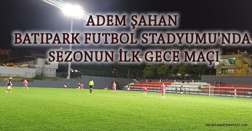 Adem Şahan Batıpark Futbol Stadyumu’nda Sezonun İlk Gece Maçı Oynandı