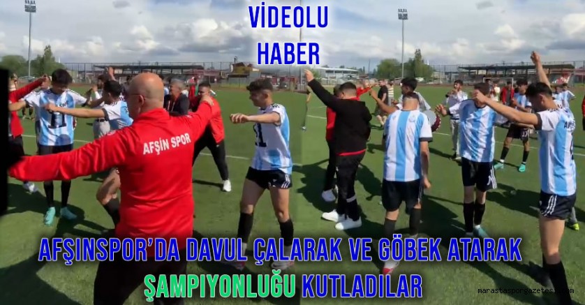 Afşinspor’da, Oyuncular ve teknik ekip, davul çalarak ve göbek atarak şampiyonluğu kutladılar