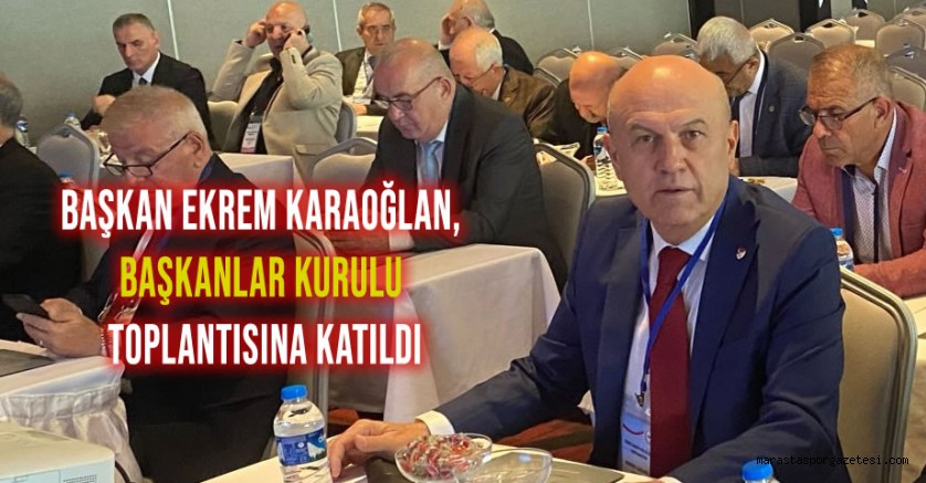 Başkan Ekrem Karaoğlan, 45. Başkanlar Kurulu Toplantısı için Erzurum’da