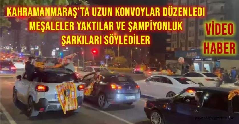 Kahramanmaraş’ta Süper Lig’de şampiyonluğa ulaşan Galatasaray taraftarı büyük sevinç yaşadı
