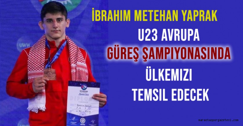 Kahramanmaraşlı İbrahim Metehan Yaprak, Avrupa Şampiyonasında Ülkemizi Temsil Edecek