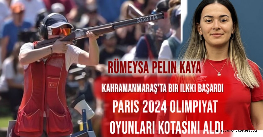 Kahramanmaraşlı Rümeysa Pelin Kaya’dan Paris 2024 Kotası!