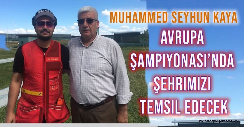 Muhammed Seyhun Kaya, Avrupa Şampiyonası’nda Şehrimizi Temsil Edecek