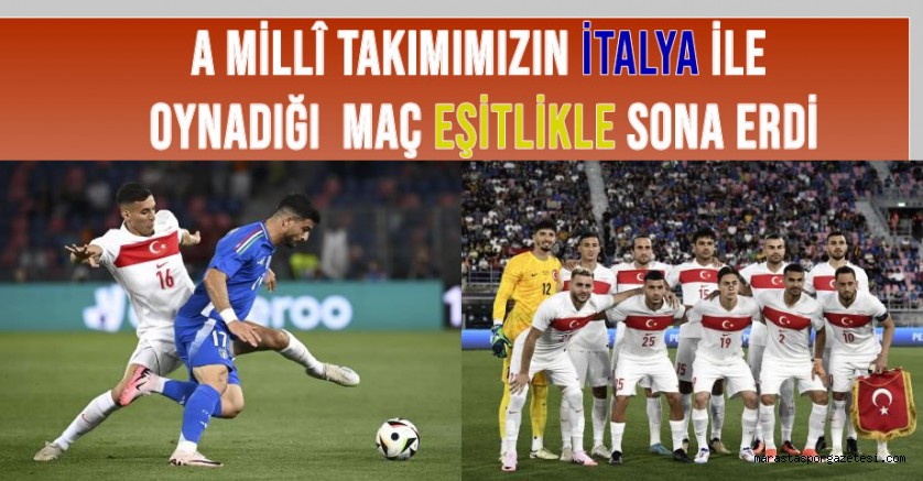 A Millî Takımımızın İtalya ile Deplasmanda Oynadığı Maç Eşitlikle Sona Erdi