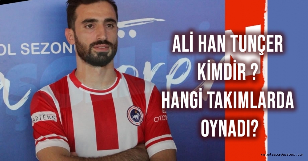 Ali Han Tunçer Kimdir ? Hangi Takımlarda Oynadı?