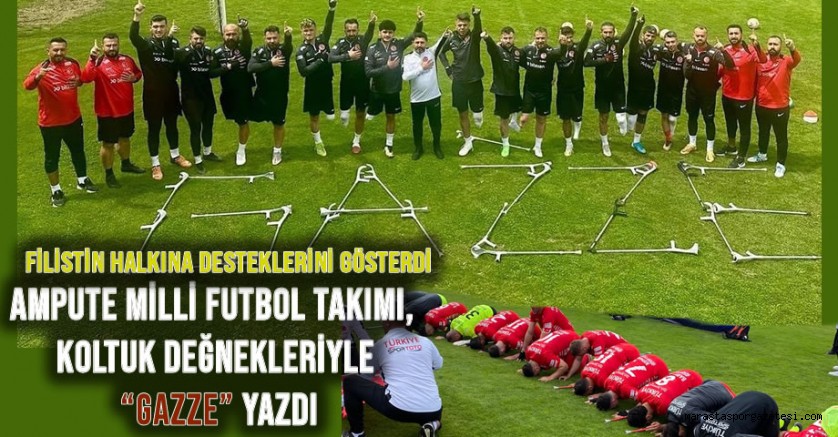 Ampute Milli Futbol Takımı’ndan Anlamlı Galibiyet: “Gazze” Yazısıyla Filistin’e Destek