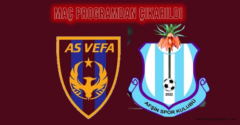 AS Vefa, Afşinspor maçı oynanmayacak