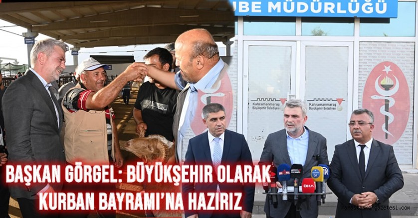 Başkan Görgel: Büyükşehir Olarak Kurban Bayramı’na Hazırız