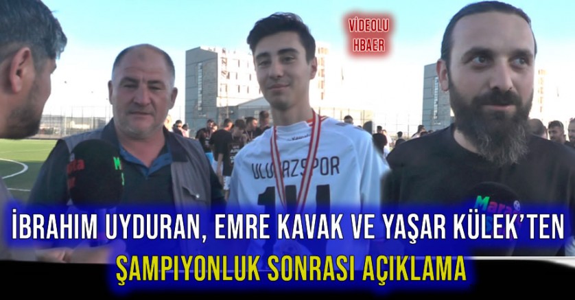 İbrahim Uyduran, Emre Kavak ve Yaşar Külek’ten Şampiyonluk Sonrası Açıklama