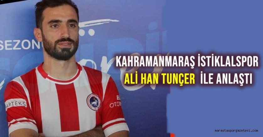 Kahramanmaraş İstiklalspor, Ali Han Tunçer ile anlaştı