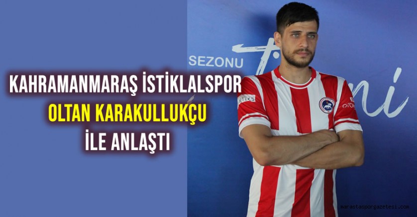 Kahramanmaraş İstiklalspor, Oltan Karakullukçu ile anlaştı