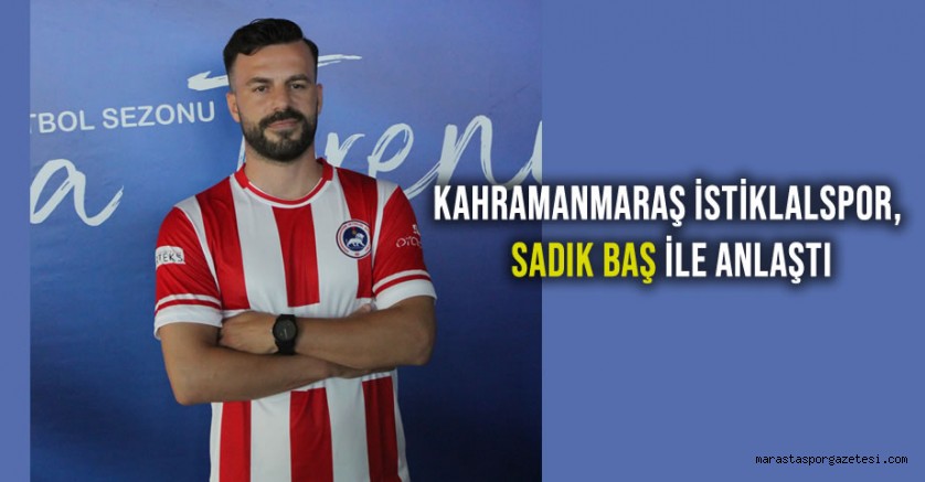 Kahramanmaraş İstiklalspor, Sadık Baş ile anlaştı