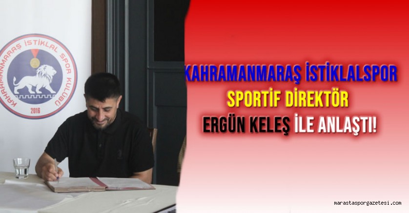 Kahramanmaraş İstiklalspor, Sportif Direktör Ergün Keleş ile Anlaştı