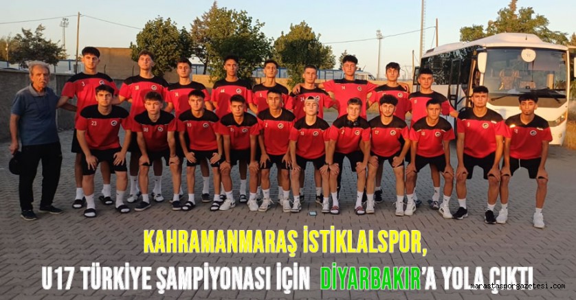 Kahramanmaraş İstiklalspor, U17 Türkiye Şampiyonası İçin Diyarbakır’a Yola Çıktı