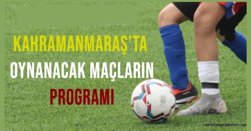 Kahramanmaraş’ta 12-14 Haziran 2024 Maç Programı Belli Oldu