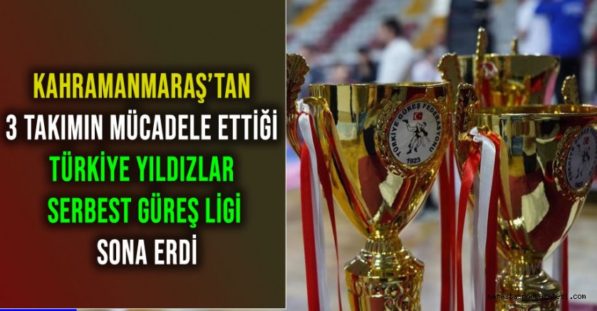 Kahramanmaraş’tan 3 Takımın Mücadele Ettiği Türkiye Yıldızlar Serbest Güreş Ligi Sona Erdi