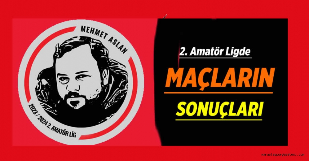 Mehmet Aslan 2. Amatör Lig 12. Hafta Maçları oynandı! İşte sonuçları