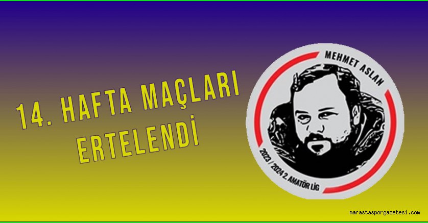 Mehmet Aslan 2. Amatör Lig’de 14. Hafta Maçları Ertelendi