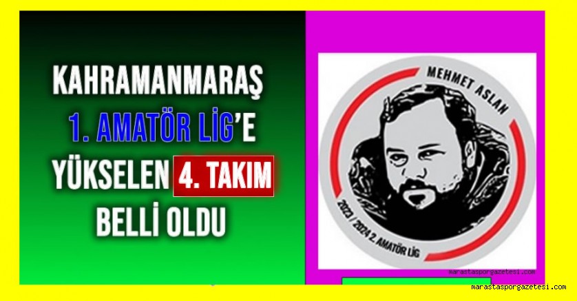 Mehmet Aslan 2. Amatör Lig’den Kahramanmaraş 1. Amatör Lig’e Yükselen 4. Takım Belli Oldu