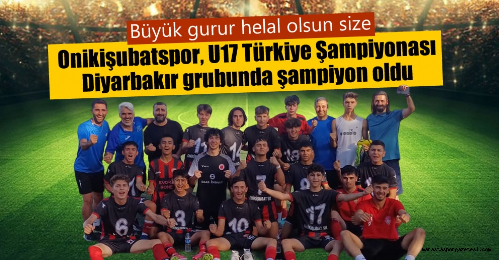 Onikişubatspor, U17 Türkiye Şampiyonası Diyarbakır grubunda şampiyon oldu
