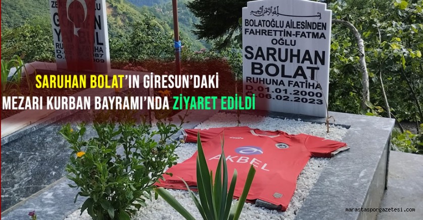 Saruhan Bolat’ın Giresun’daki Mezarı Kurban Bayramı’nda Ziyaret Edildi