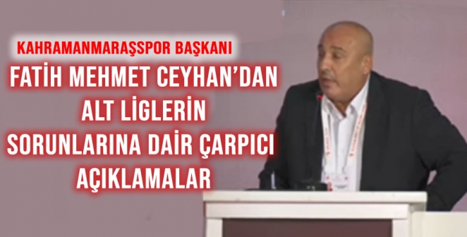 Alt Liglerin Sorunlarına Dair Fatih Mehmet Ceyhan’dan Çarpıcı Açıklamalar