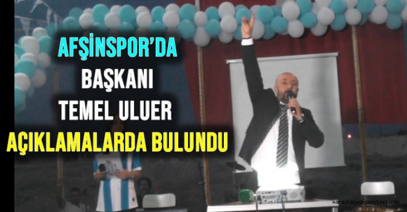 Afşinspor’da Kulüp Başkanı Temel Uluer Açıklamalarda Bulundu