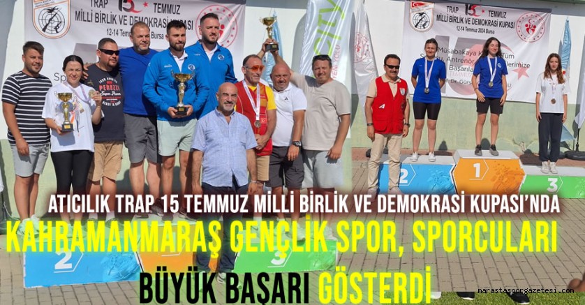 Atıcılık Trap 15 Temmuz Milli Birlik Ve Demokrasi Kupası’nda Kahramanmaraş Gençlik Spor Sporcuları Büyük Başarı Gösterdi.
