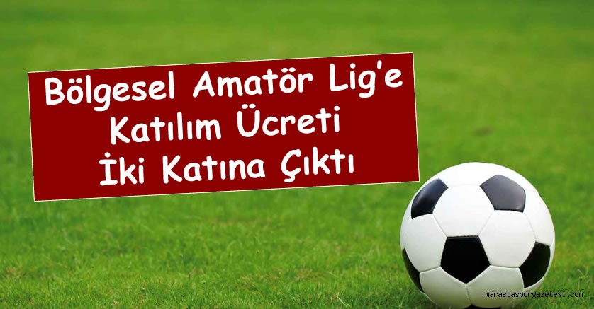 Bölgesel Amatör Lig’e Katılım Ücreti İki Katına Çıktı
