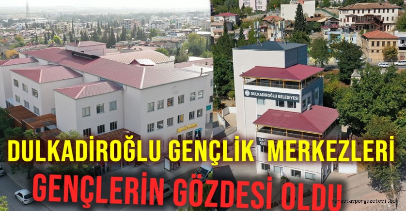 Dulkadiroğlu Gençlik Merkezleri Gençlerin Gözdesi Oldu