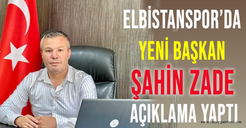 Elbistanspor’da Yeni Başkan Şahin Zade Açıklama Yaptı
