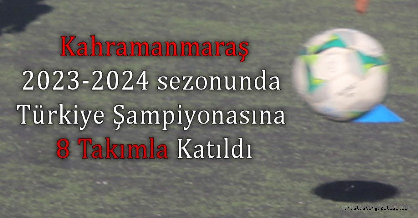 Kahramanmaraş, 2023-2024 sezonunda Türkiye Şampiyonasına 8 Takımla Katıldı