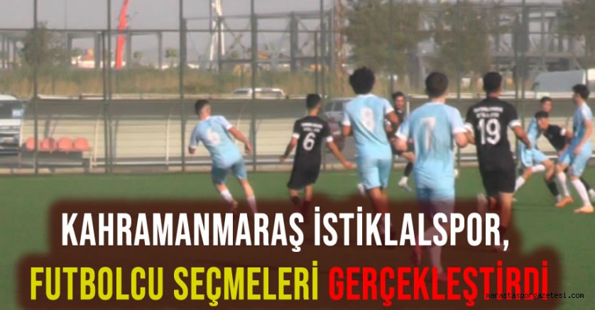 Kahramanmaraş İstiklalspor, Futbolcu Seçmeleri Gerçekleştirdi